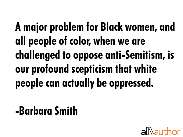 A major problem for Black women, and all people of color, when we are challenged to oppose... - Barbara Smith Quote GIF