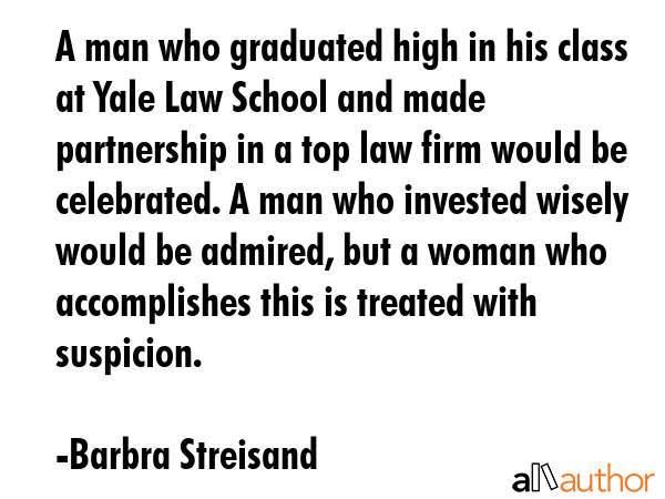 A man who graduated high in his class at Yale Law School and made partnership in a top law firm... - Barbra Streisand Quote GIF