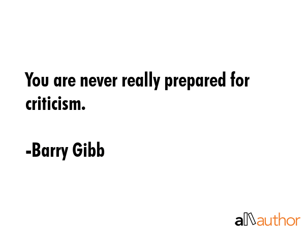 You are never really prepared for criticism. - Barry Gibb Quote GIF