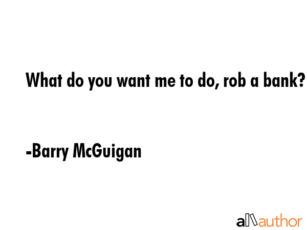 What do you want me to do, rob a bank? - Barry McGuigan Quote GIF