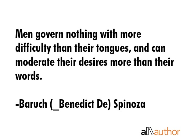 Men govern nothing with more difficulty than their tongues, and can moderate their desires more... - Baruch (_Benedict De) Spinoza Quote GIF