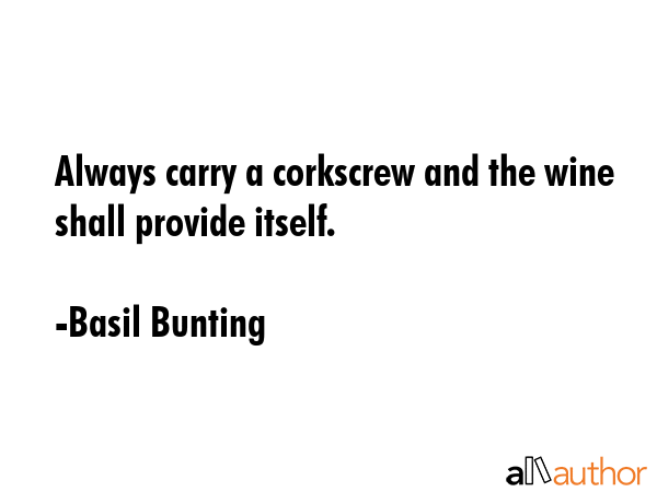 Always carry a corkscrew and the wine shall provide itself. - Basil Bunting Quote GIF