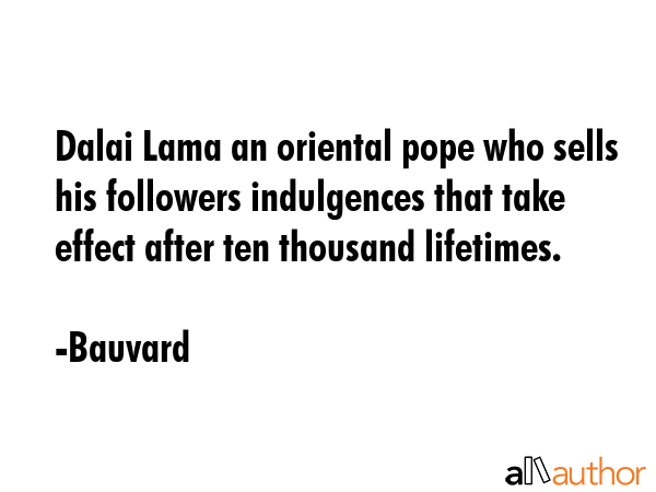Dalai Lama an oriental pope who sells his followers indulgences that take effect after ten thousand... - Bauvard Quote GIF