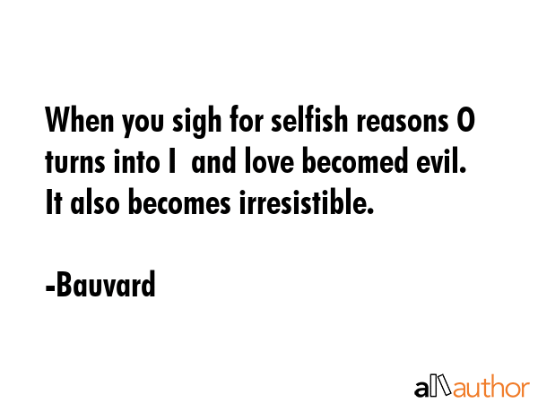When you sigh for selfish reasons O turns into I  and love becomed evil. It also becomes... - Bauvard Quote GIF