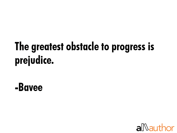 The greatest obstacle to progress is prejudice. - Bavee Quote GIF