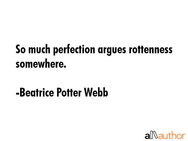 So much perfection argues rottenness somewhere. - Beatrice Potter Webb Quote GIF