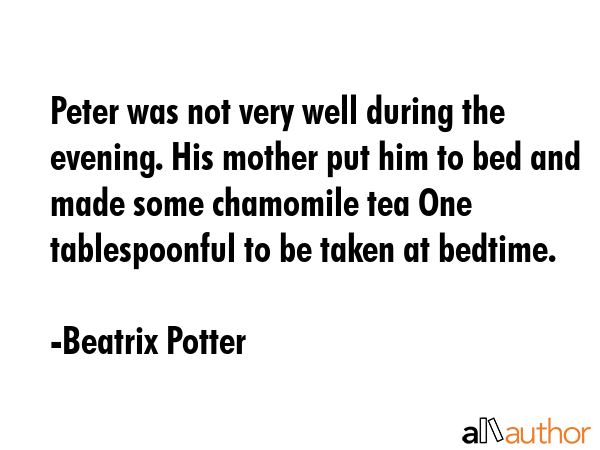 Peter was not very well during the evening. His mother put him to bed and made some chamomile tea... - Beatrix Potter Quote GIF
