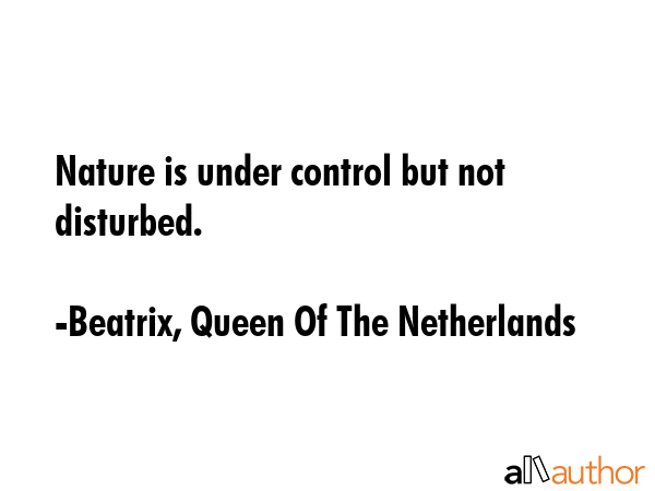 Nature is under control but not disturbed. - Beatrix, Queen Of The Netherlands Quote GIF