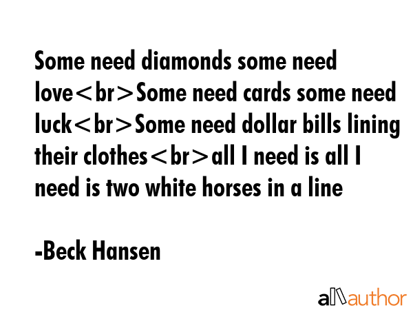 Some need diamonds some need loveSome need cards some need luckSome need dollar bills lining their... - Beck Hansen Quote GIF