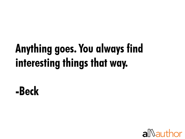 Anything goes. You always find interesting things that way. - Beck Quote GIF
