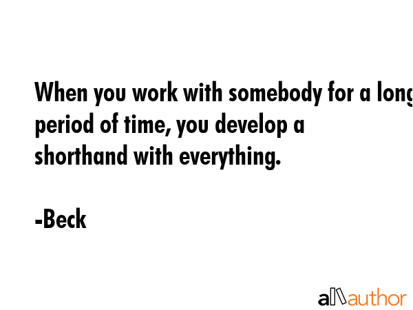 When you work with somebody for a long period of time, you develop a shorthand with everything. - Beck Quote GIF