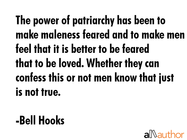 The power of patriarchy has been to make maleness feared and to make men feel that it is better to... - Bell Hooks Quote GIF
