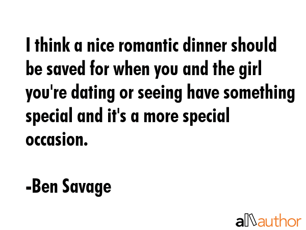 I think a nice romantic dinner should be saved for when you and the girl you\