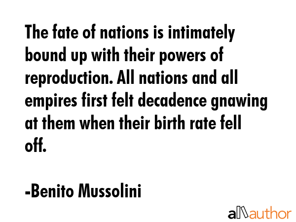 The fate of nations is intimately bound up with their powers of reproduction. All nations and all... - Benito Mussolini Quote GIF