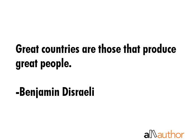 Great countries are those that produce great people. - Benjamin Disraeli Quote GIF