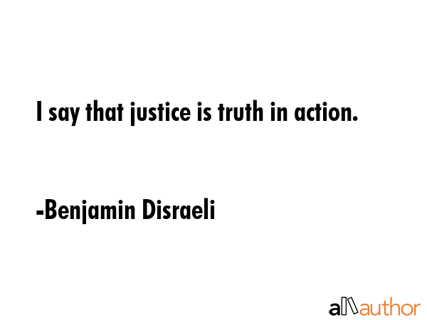 I say that justice is truth in action. - Benjamin Disraeli Quote GIF