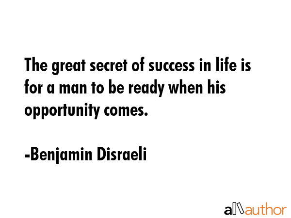 The great secret of success in life is for a man to be ready when his opportunity comes. - Benjamin Disraeli Quote GIF