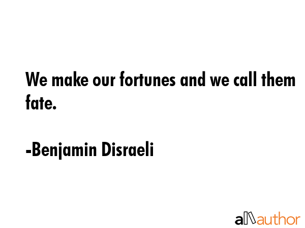 We make our fortunes and we call them fate. - Benjamin Disraeli Quote GIF