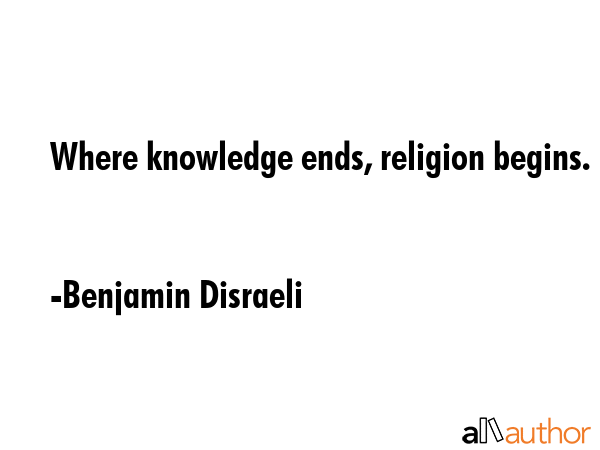 Where knowledge ends, religion begins. - Benjamin Disraeli Quote GIF