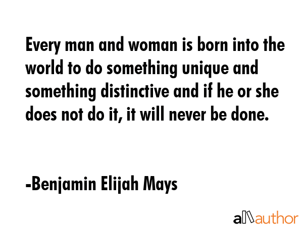 Every man and woman is born into the world to do something unique and something distinctive and if... - Benjamin Elijah Mays Quote GIF