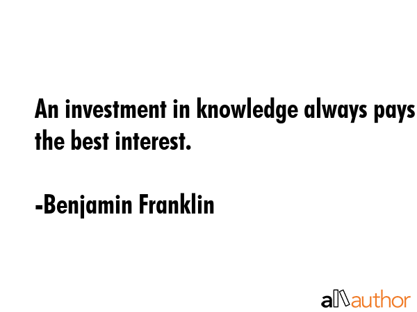 An investment in knowledge always pays the best interest. - Benjamin Franklin Quote GIF