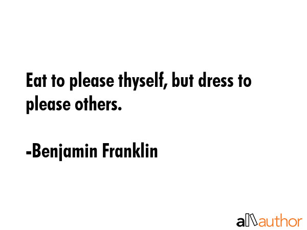 Eat to please thyself, but dress to please others. - Benjamin Franklin Quote GIF