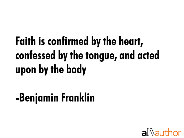 Faith is confirmed by the heart, confessed by the tongue, and acted upon by the body - Benjamin Franklin Quote GIF