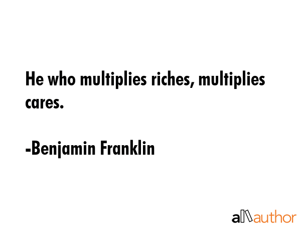 He who multiplies riches, multiplies cares. - Benjamin Franklin Quote GIF