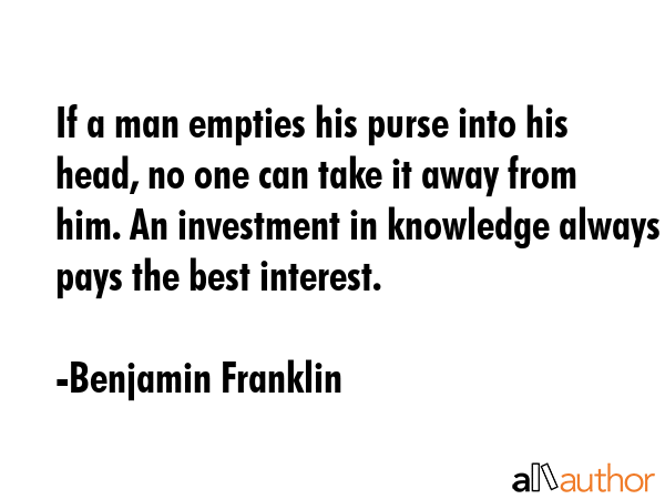 If a man empties his purse into his head, no one can take it away from him. An investment in... - Benjamin Franklin Quote GIF