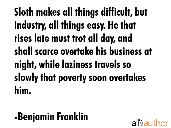 Sloth makes all things difficult, but industry all things easy. - Benjamin Franklin Quote GIF