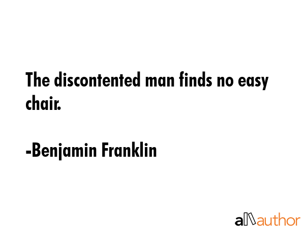The discontented man finds no easy chair. - Benjamin Franklin Quote GIF