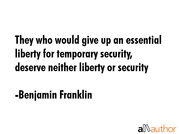 They who would give up an essential liberty for temporary security, deserve neither liberty or... - Benjamin Franklin Quote GIF
