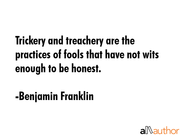 Trickery and treachery are the practices of fools that have not wits enough to be honest. - Benjamin Franklin Quote GIF