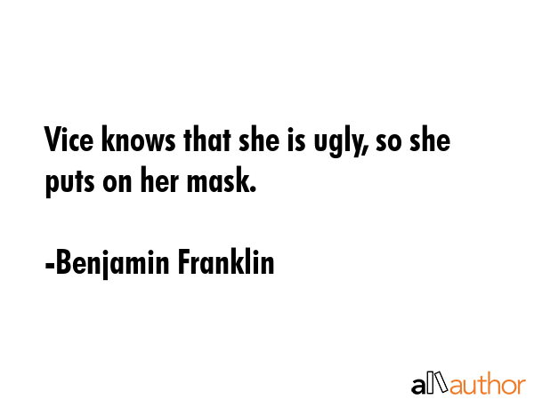 Vice knows that she is ugly, so she puts on her mask. - Benjamin Franklin Quote GIF