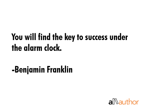 You will find the key to success under the alarm clock. - Benjamin Franklin Quote GIF