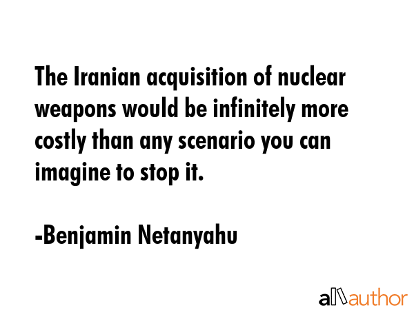 The Iranian acquisition of nuclear weapons would be infinitely more costly than any scenario you... - Benjamin Netanyahu Quote GIF