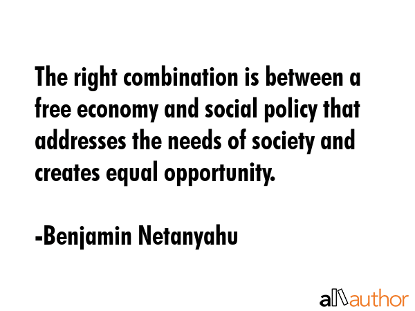 The right combination is between a free economy and social policy that addresses the needs of... - Benjamin Netanyahu Quote GIF