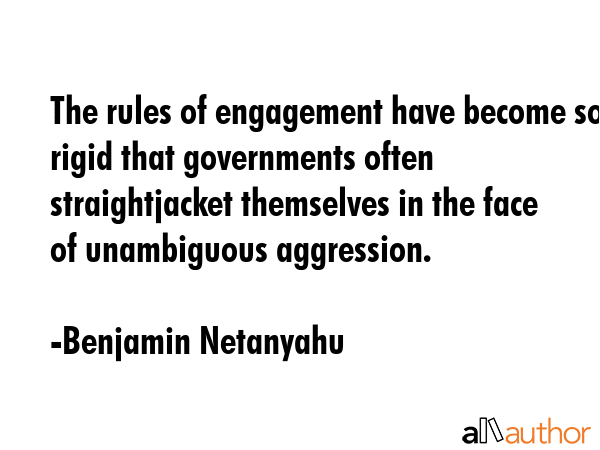 The rules of engagement have become so rigid that governments often straightjacket themselves in... - Benjamin Netanyahu Quote GIF