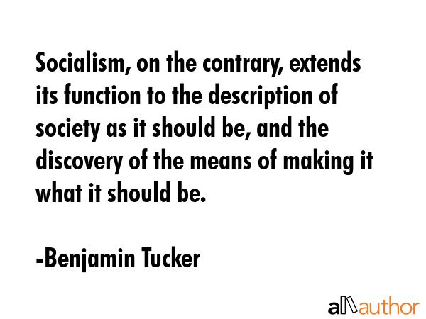 Socialism, on the contrary, extends its function to the description of society as it should be, and... - Benjamin Tucker Quote GIF