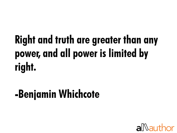 Right and truth are greater than any power, and all power is limited by right. - Benjamin Whichcote Quote GIF