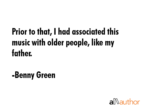 Prior to that, I had associated this music with older people, like my father. - Benny Green Quote GIF