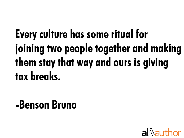 Every culture has some ritual for joining two people together and making them stay that way and... - Benson Bruno Quote GIF