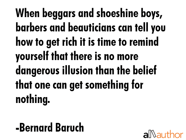 When beggars and shoeshine boys, barbers and beauticians can tell you how to get rich it is time to... - Bernard Baruch Quote GIF