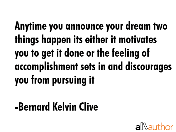 Anytime you announce your dream two things happen its either it motivates you to get it done or the... - Bernard Kelvin Clive Quote GIF