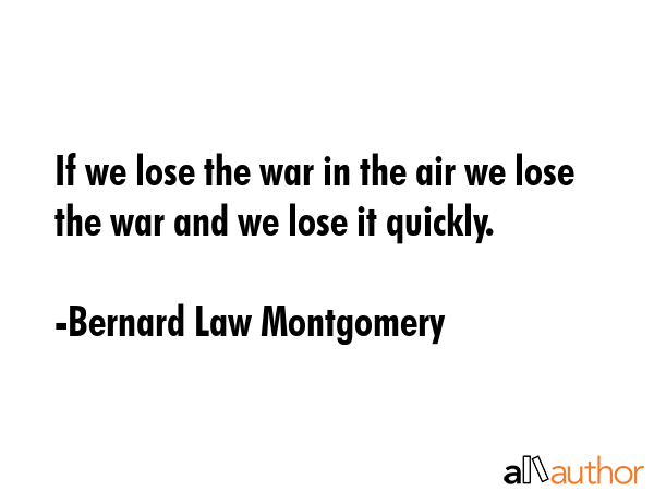 If we lose the war in the air we lose the war and we lose it quickly. - Bernard Law Montgomery Quote GIF