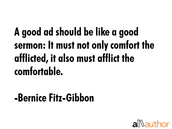 A good ad should be like a good sermon: It must not only comfort the afflicted, it also must... - Bernice Fitz-Gibbon Quote GIF