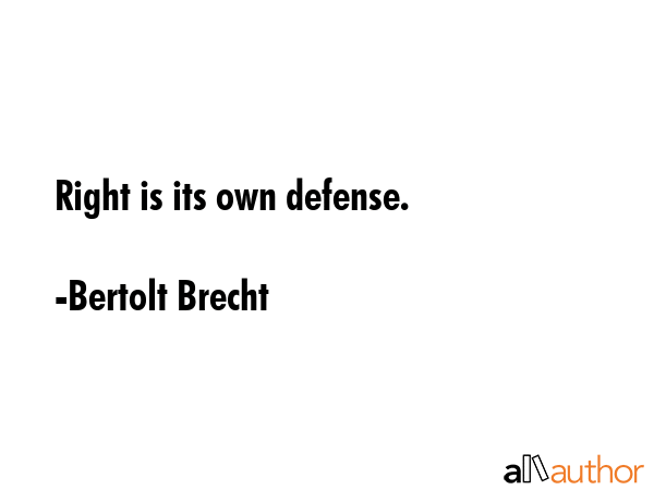 Right is its own defense. - Bertolt Brecht Quote GIF