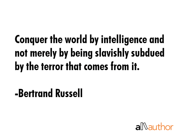 Conquer the world by intelligence and not merely by being slavishly subdued by the terror that... - Bertrand Russell Quote GIF