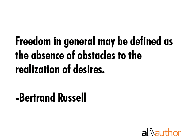 Freedom in general may be defined as the absence of obstacles to the realization of desires. - Bertrand Russell Quote GIF