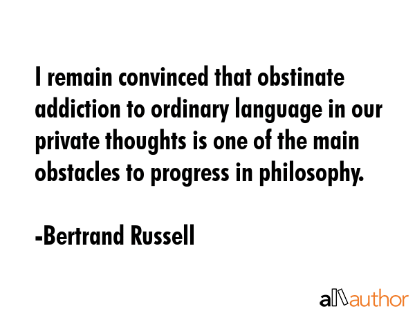 I remain convinced that obstinate addiction to ordinary language in our private thoughts is one of... - Bertrand Russell Quote GIF